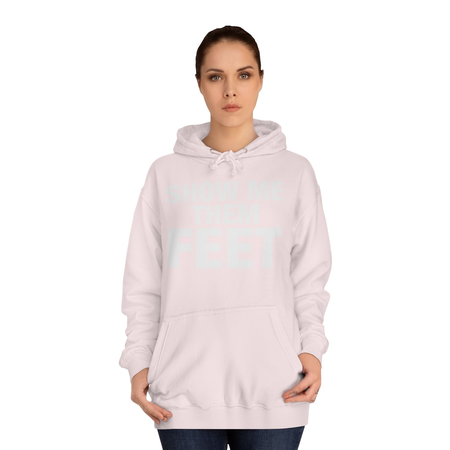 Show Me Them Feet Hoodie Unisex College Hoodie Hooded Sweatshirt