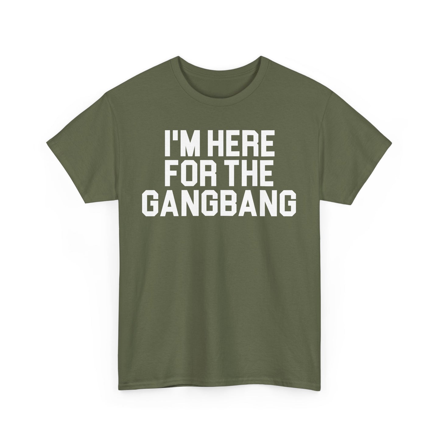 I'm Here For The GangBang T-Shirt Funny T-shirt