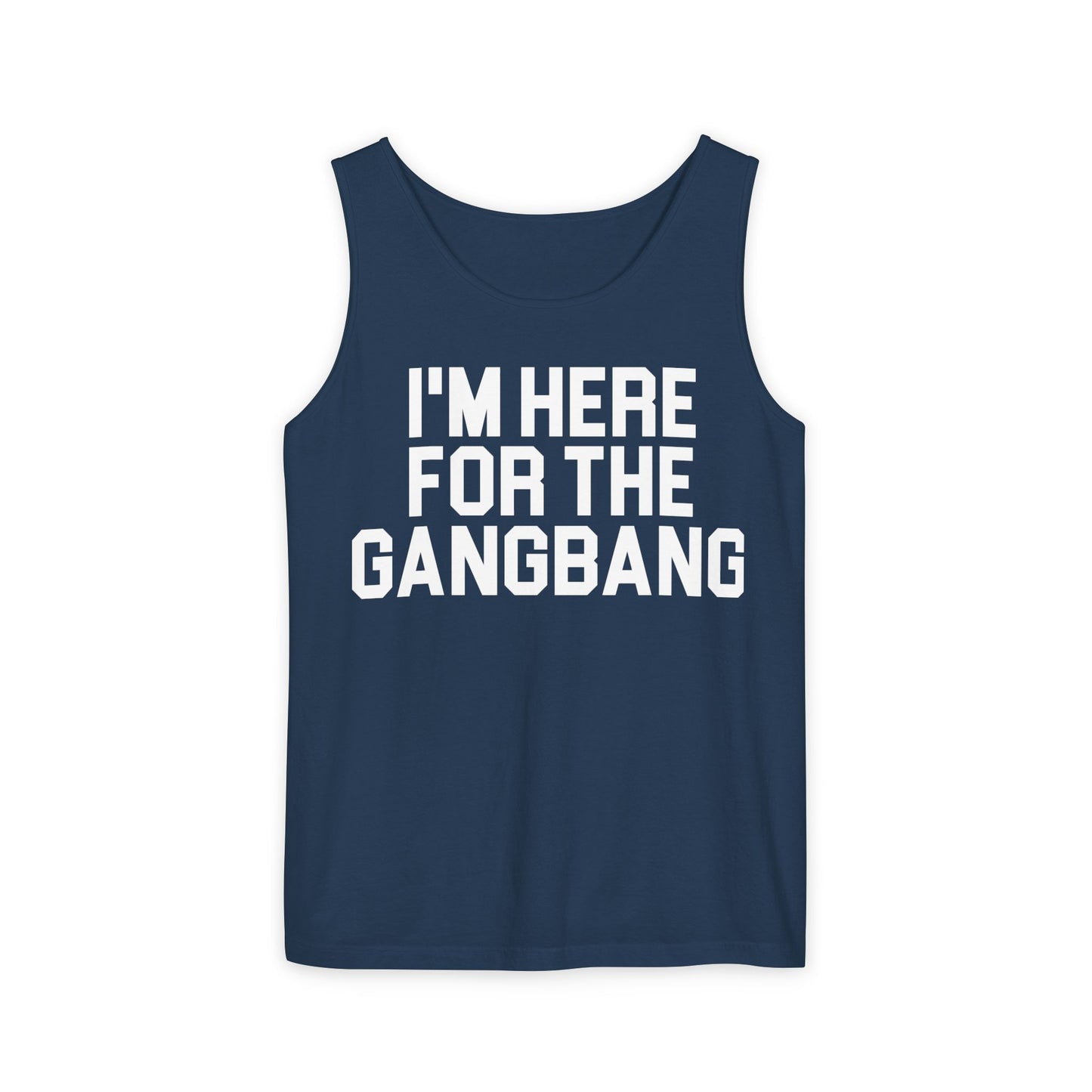 I'm Here For The GangBangTank Top