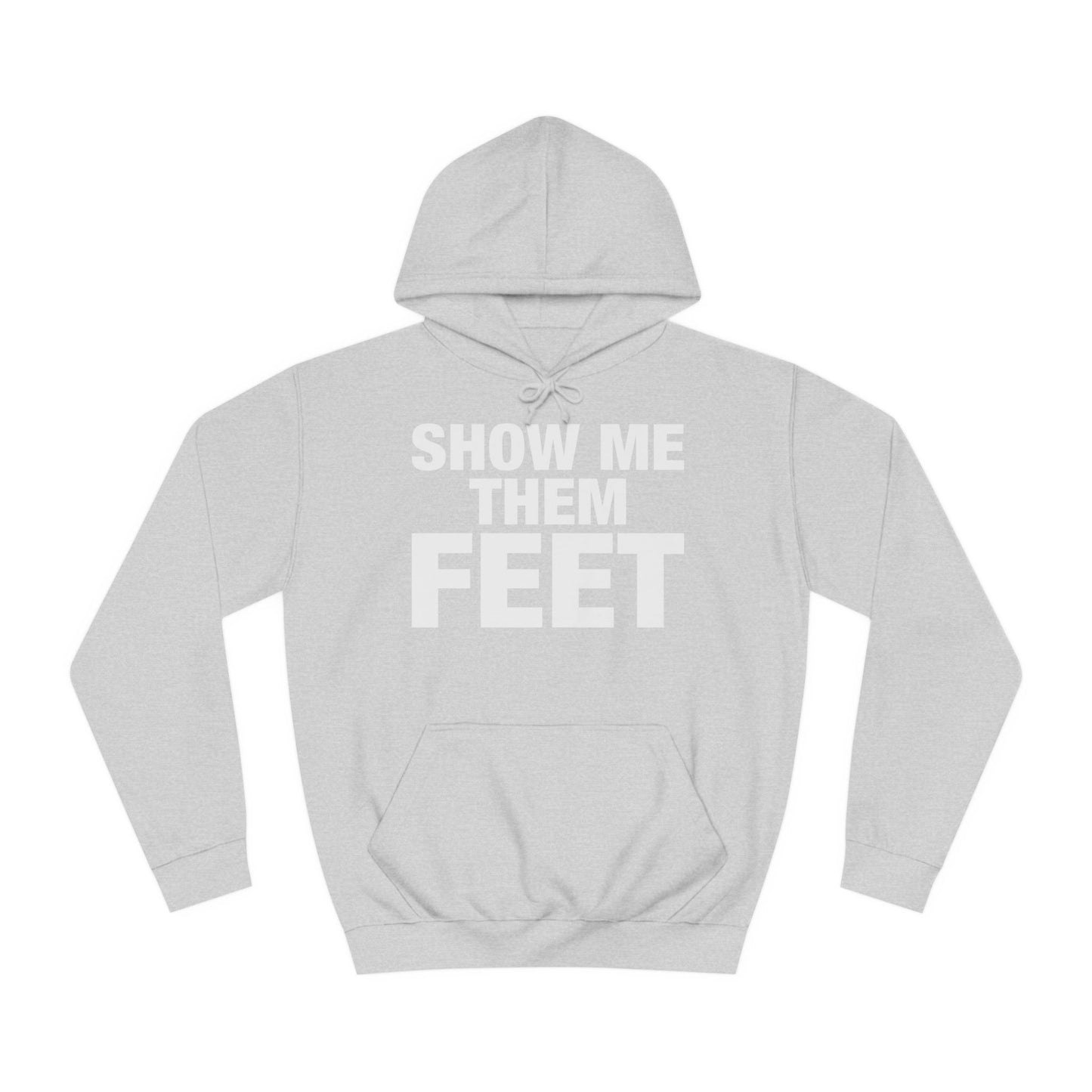 Show Me Them Feet Hoodie Unisex College Hoodie Hooded Sweatshirt