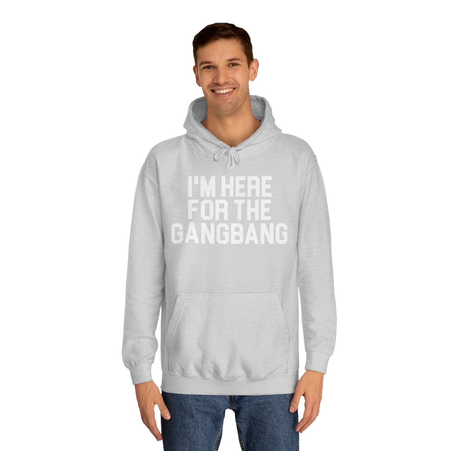 I'm Here For The GangBang Hooded Sweatshirt Hoodie