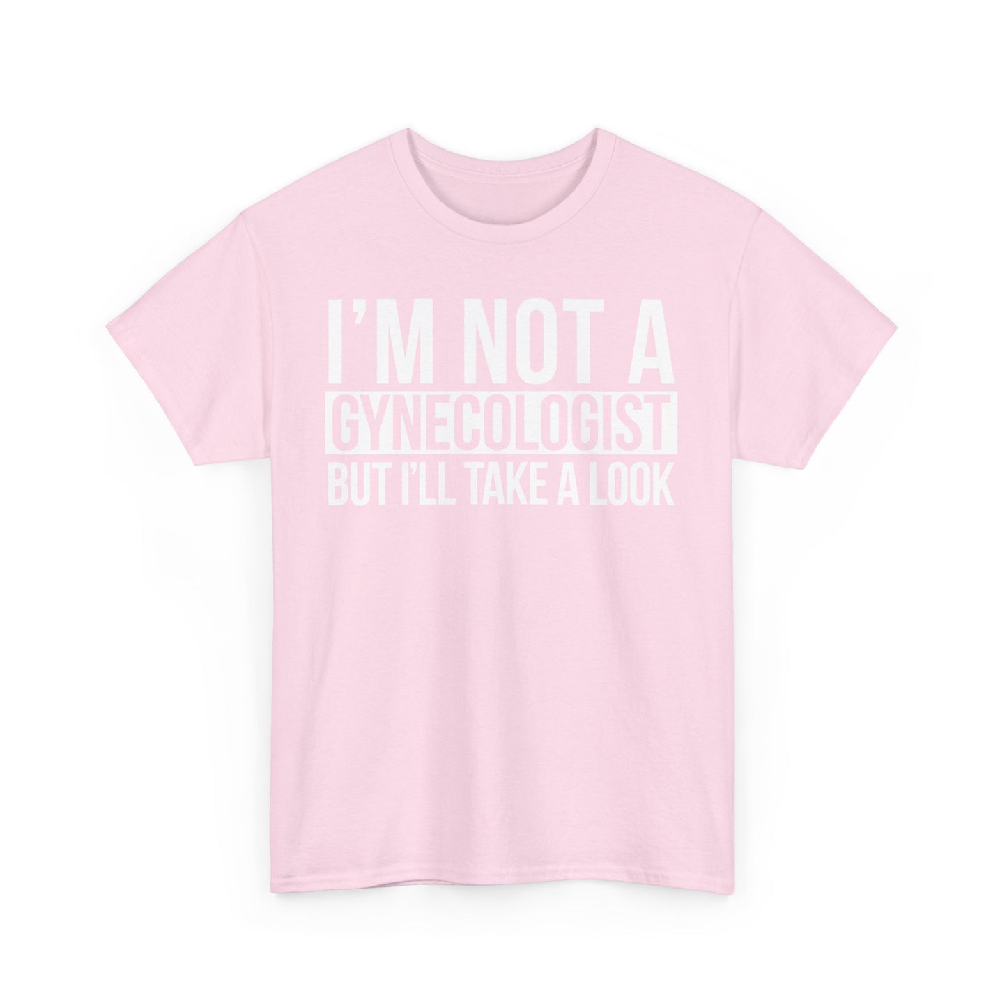 I'm Not A Gynecologist But I'll Take A Look T-Shirt Funny T-shirt