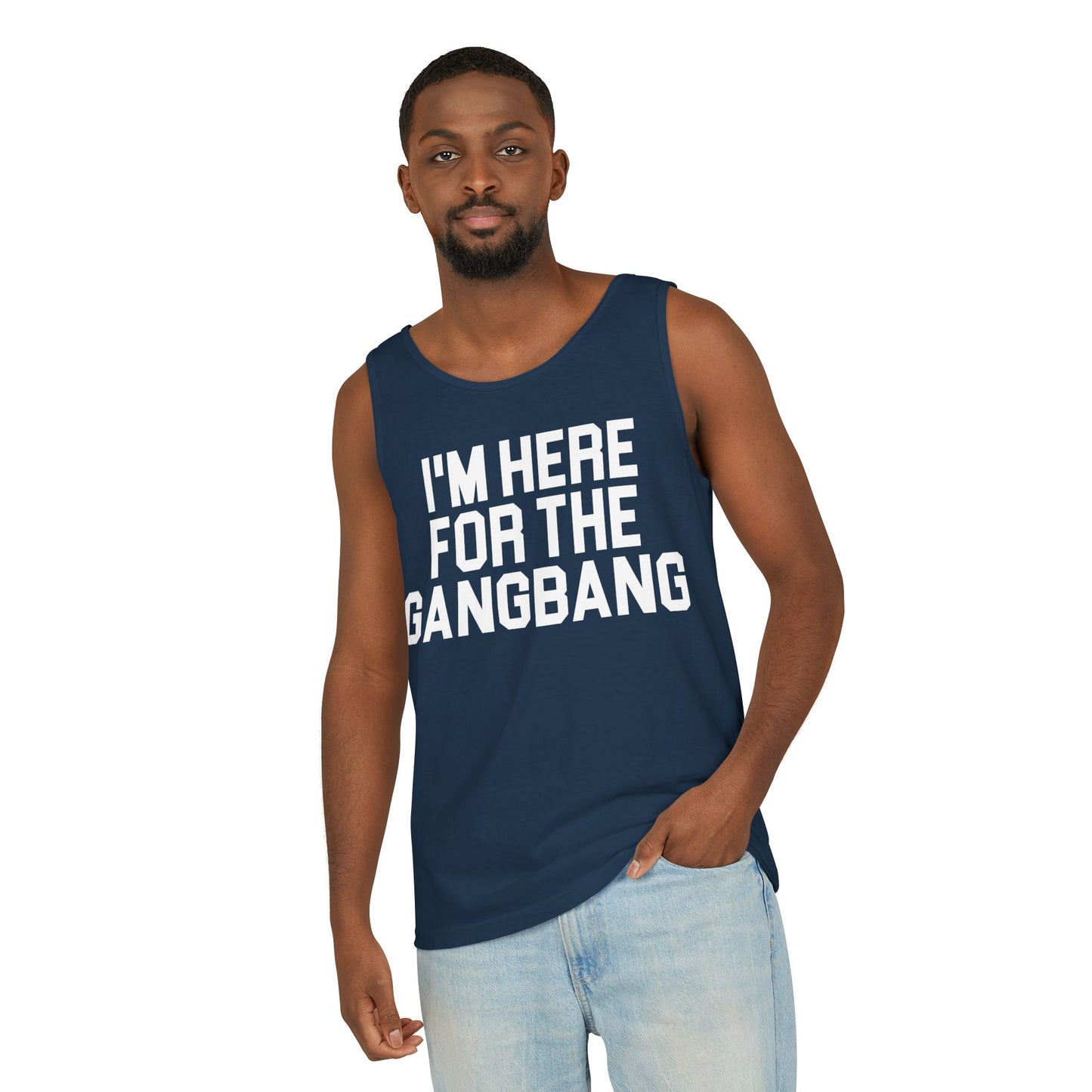 I'm Here For The GangBangTank Top