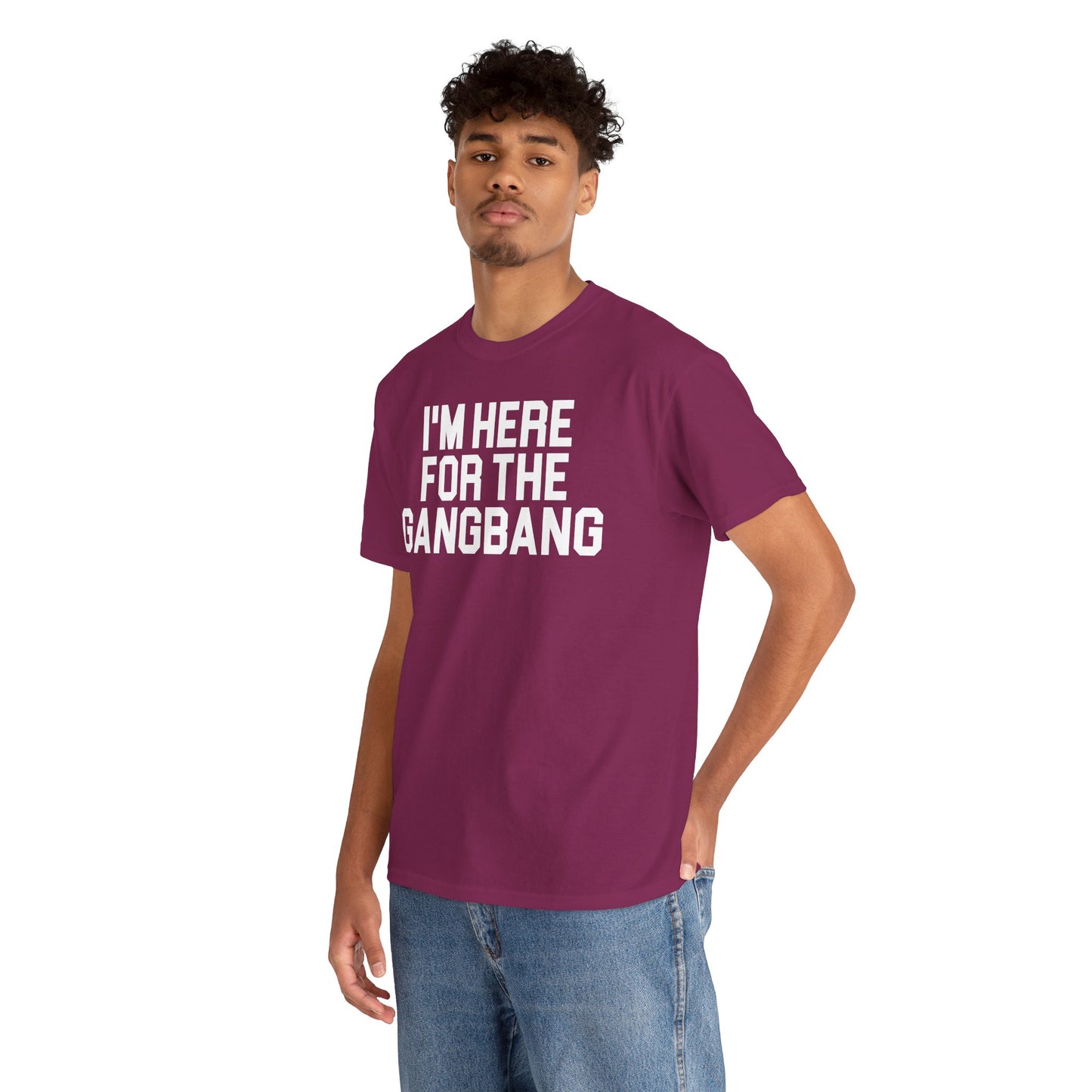 I'm Here For The GangBang T-Shirt Funny T-shirt