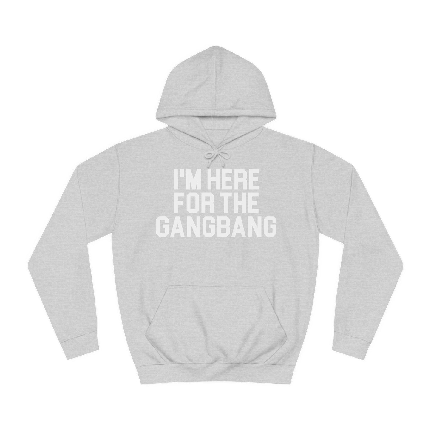 I'm Here For The GangBang Hooded Sweatshirt Hoodie