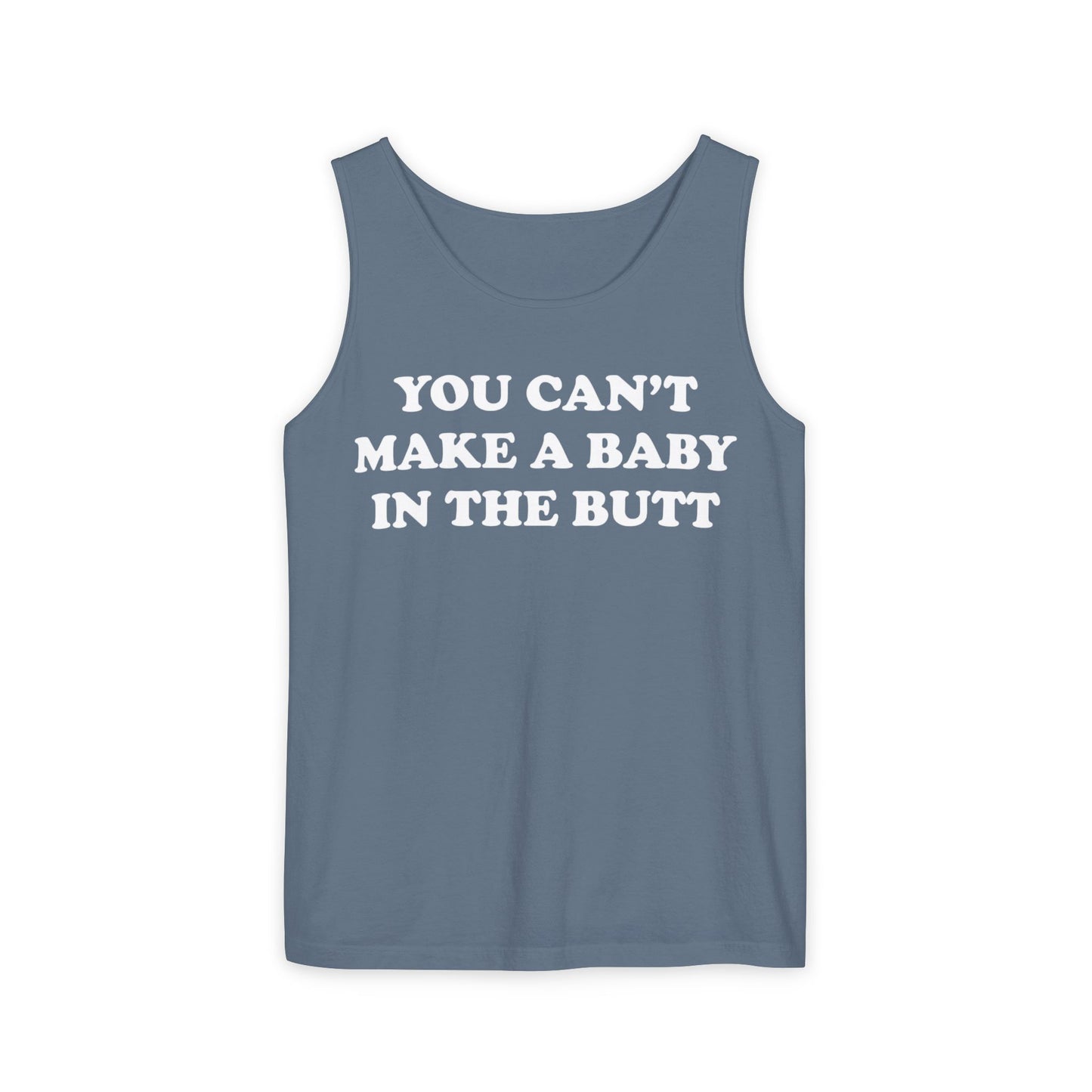 You Can't Make A Baby In The Butt Tank Top
