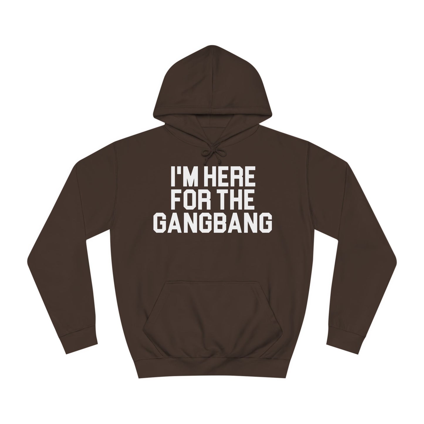 I'm Here For The GangBang Hooded Sweatshirt Hoodie