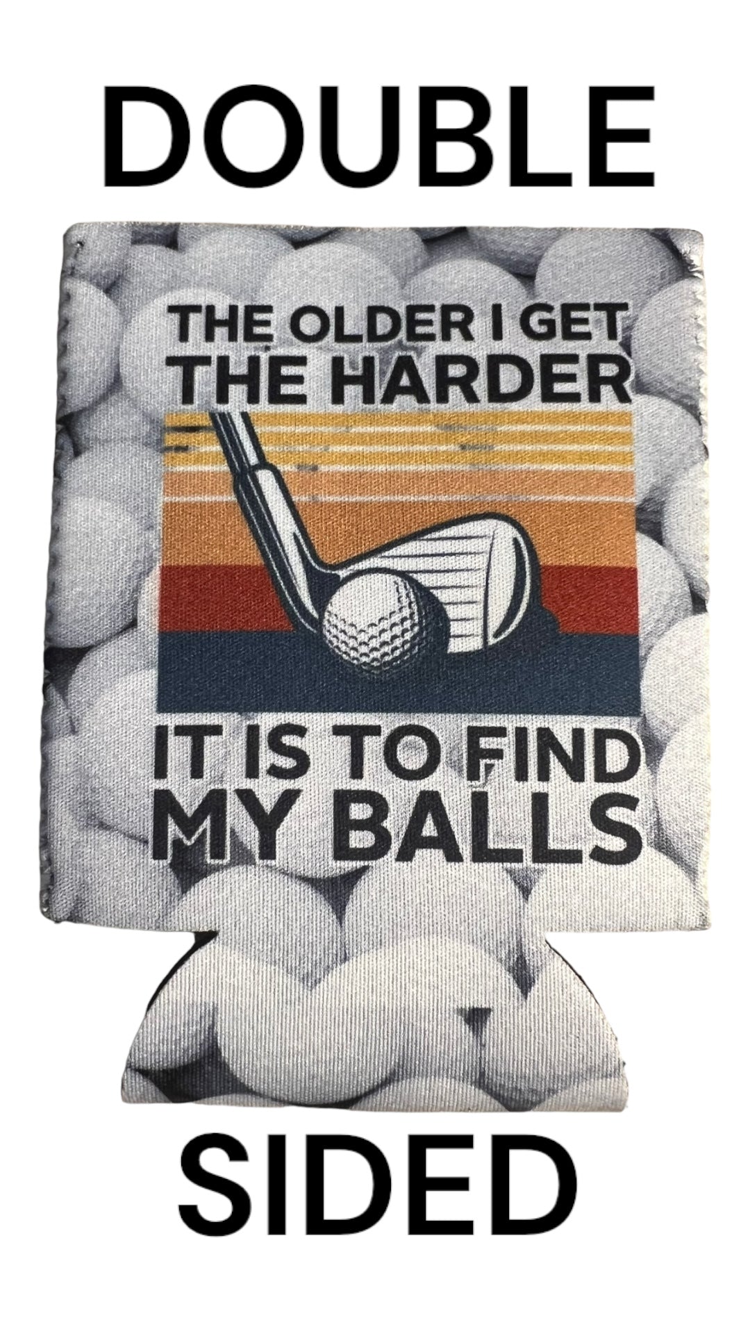 The Older I Get the Harder It Is To Find My Balls Golf Beer Can Cooler Holder Sleeve