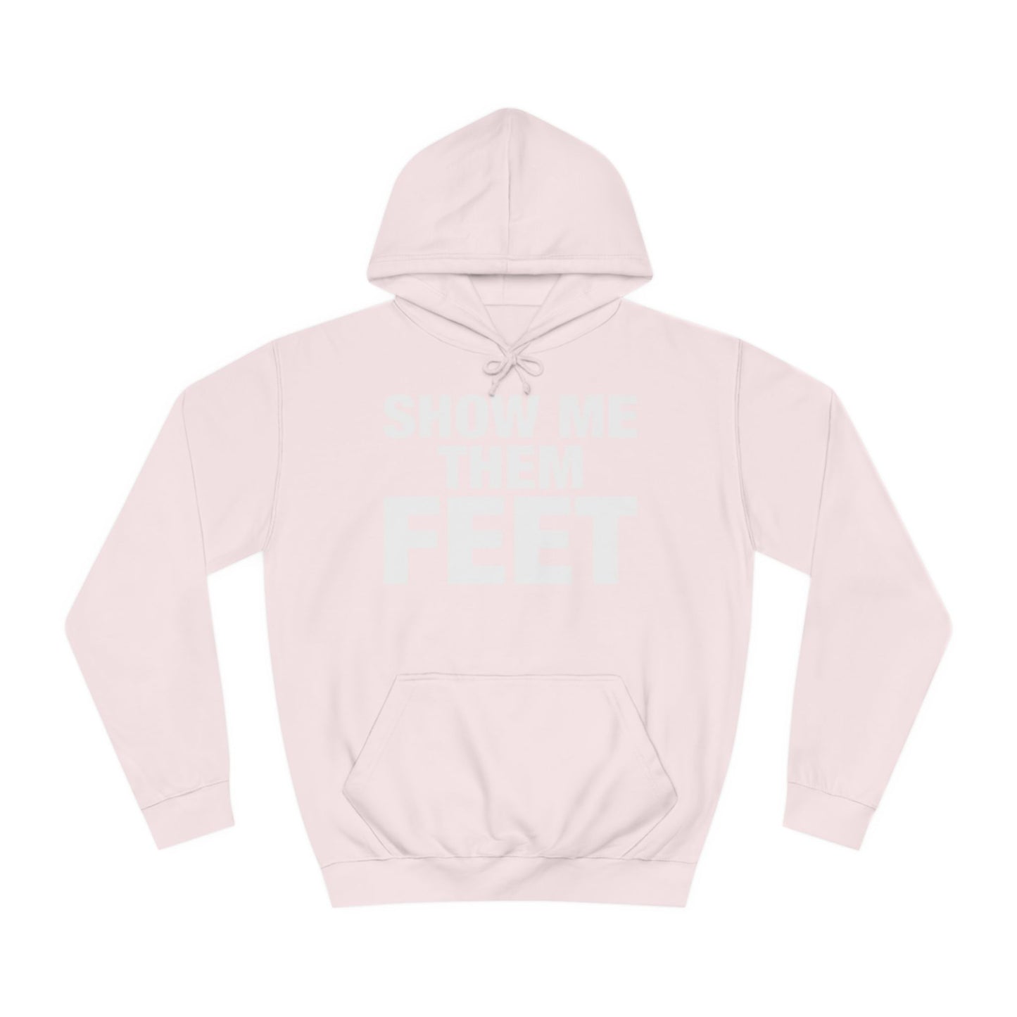 Show Me Them Feet Hoodie Unisex College Hoodie Hooded Sweatshirt