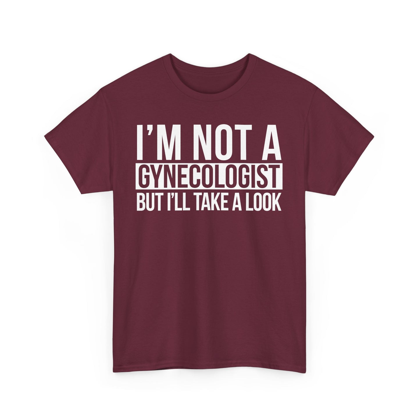 I'm Not A Gynecologist But I'll Take A Look T-Shirt Funny T-shirt