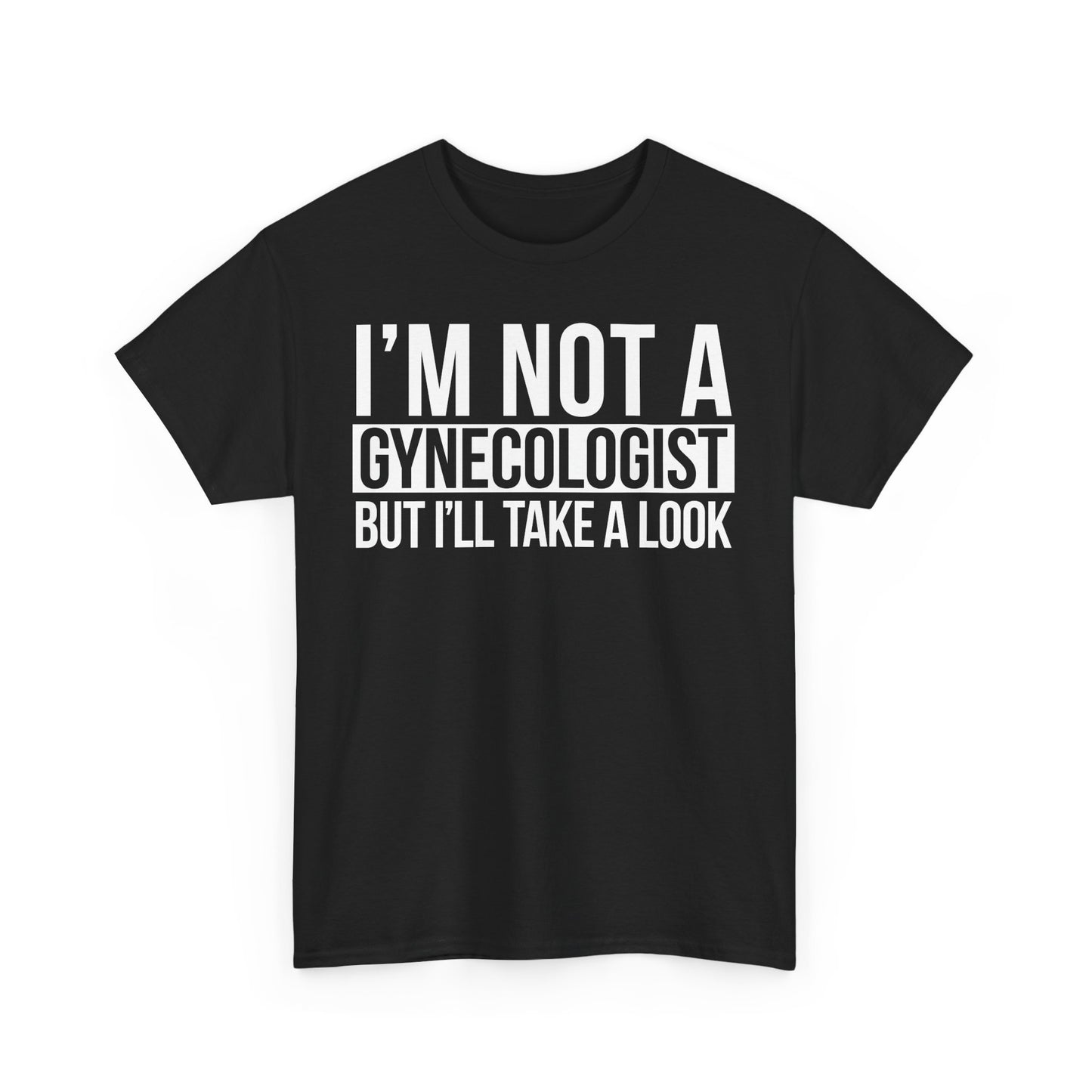 I'm Not A Gynecologist But I'll Take A Look T-Shirt Funny T-shirt