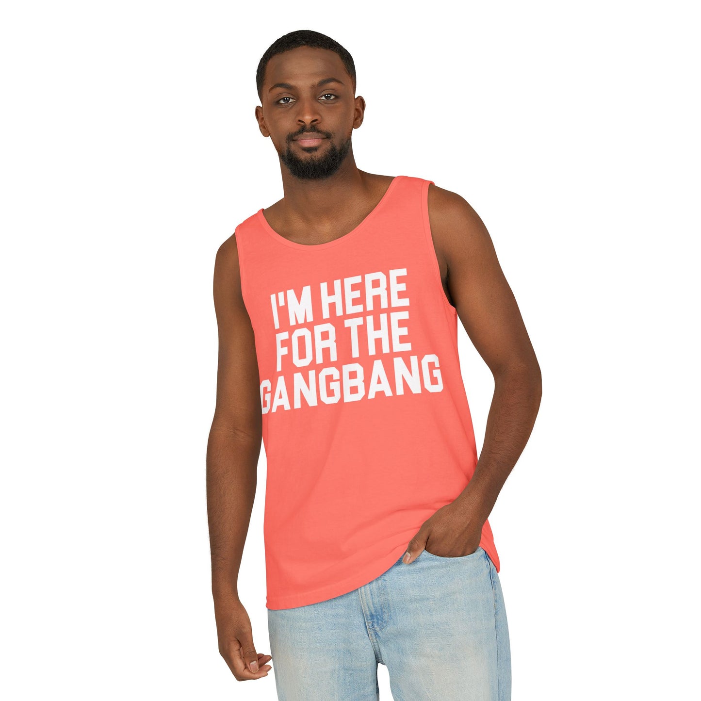 I'm Here For The GangBangTank Top