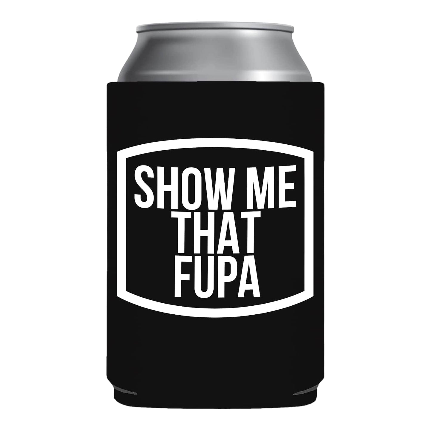 Show Me That Fupa Funny Beer Can Cooler Holder Sleeve
