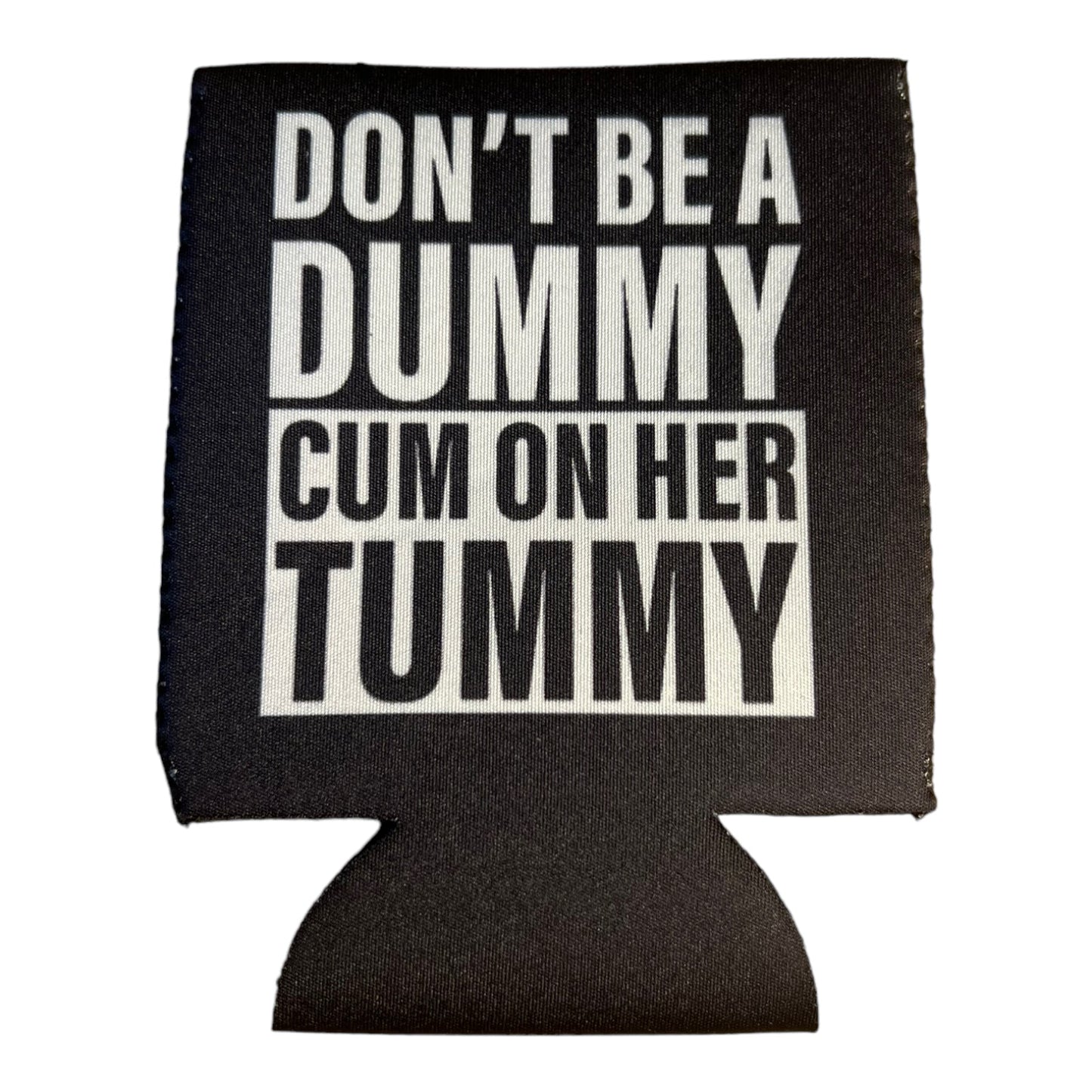 Don't Be A Dummy Cum On Her Tummy Funny Beer Can Cooler Holder Sleeve