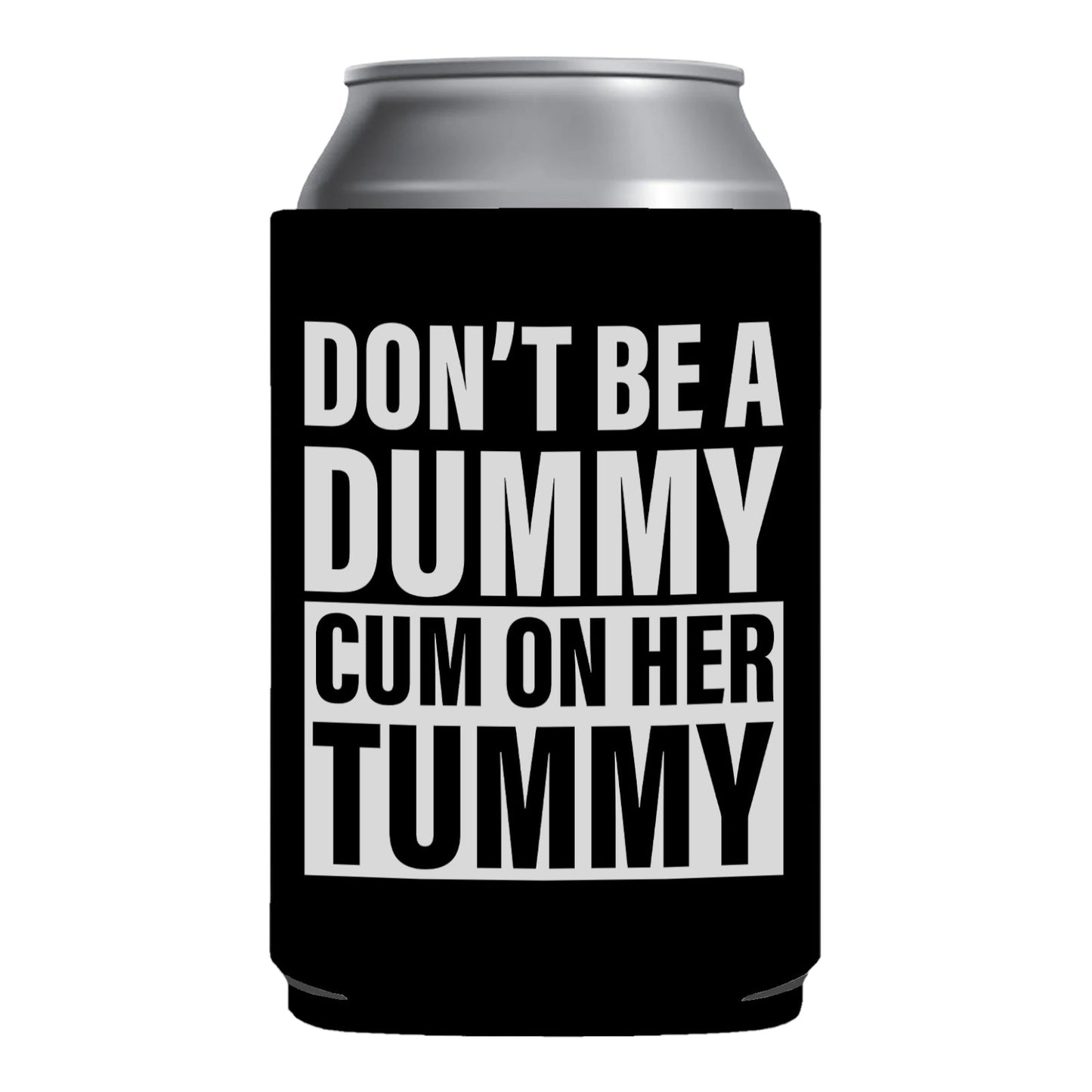 Don't Be A Dummy Cum On Her Tummy Funny Beer Can Cooler Holder Sleeve