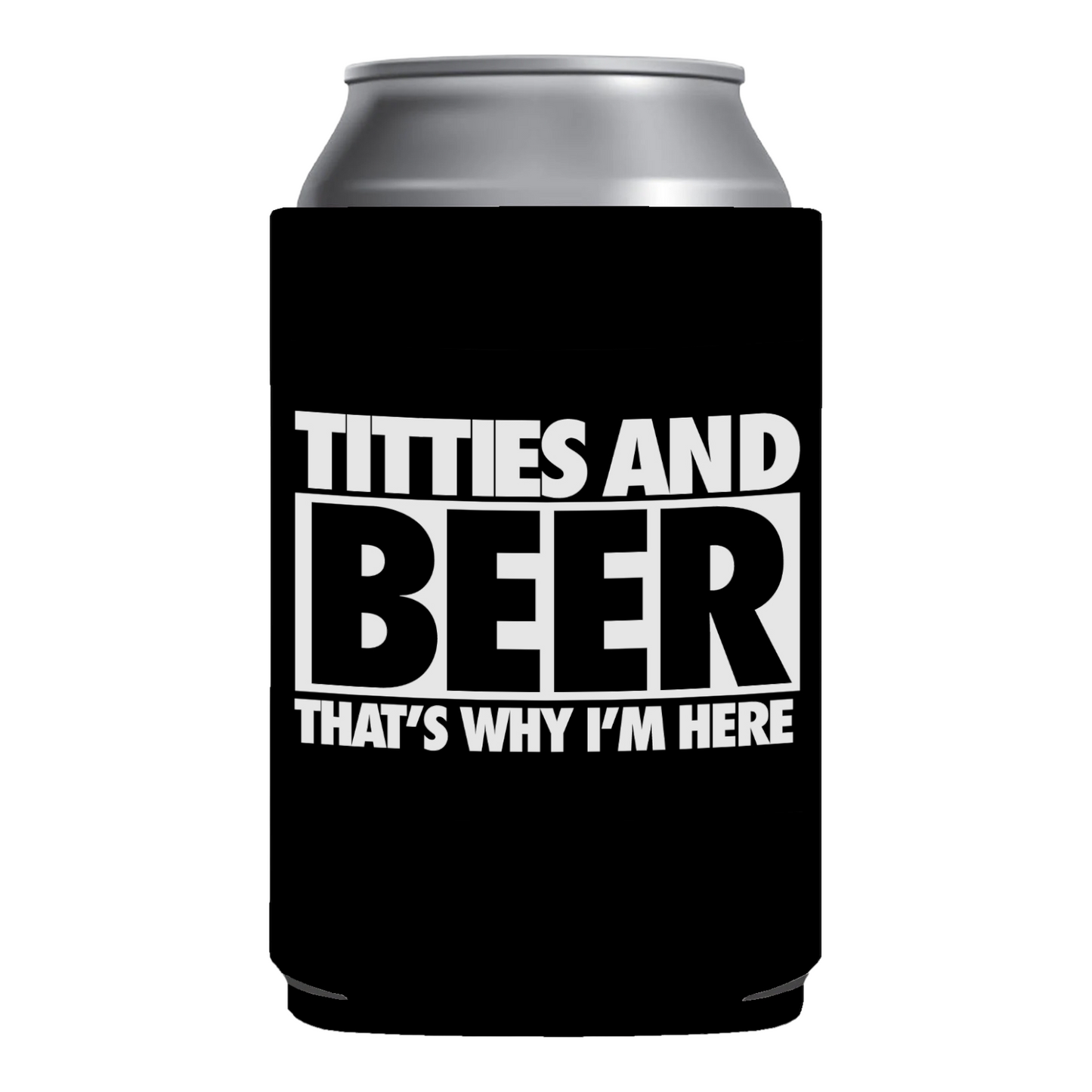Titties And Beer Thats Why I'm Here Funny Beer Can Cooler Holder Sleeve