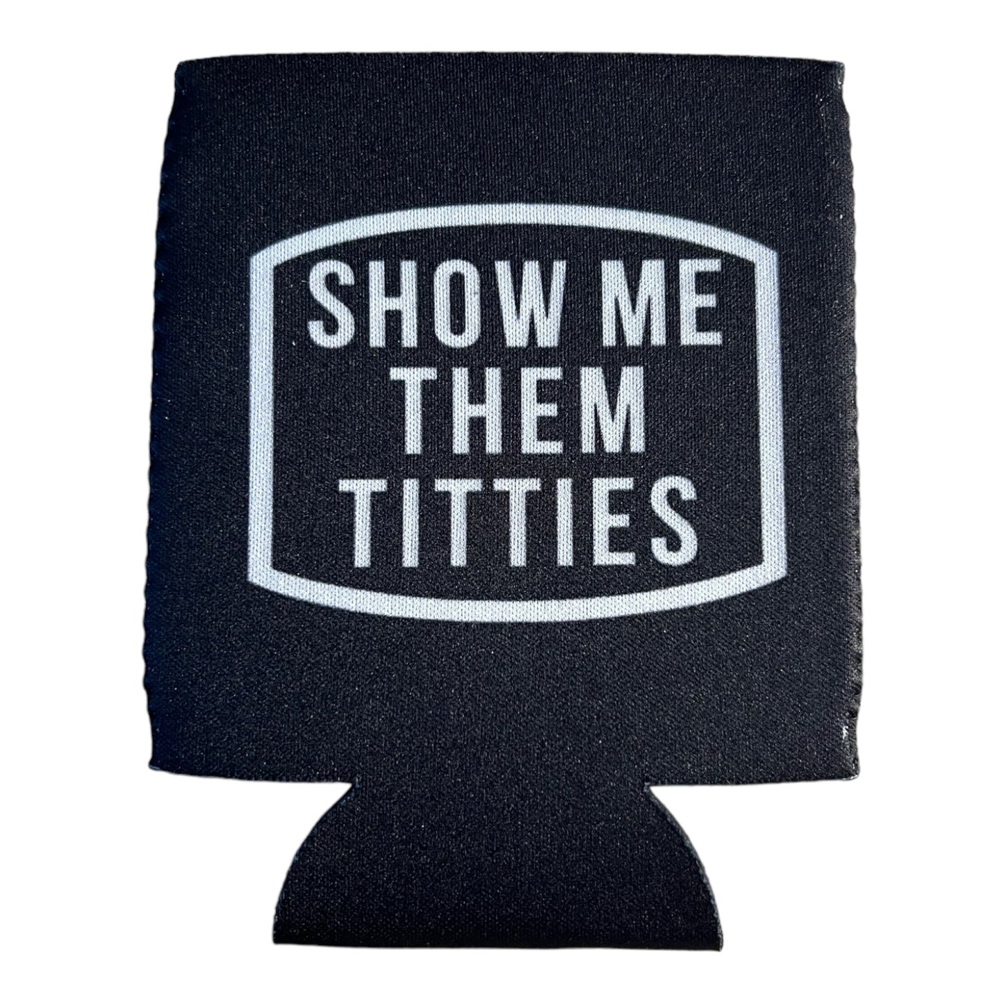 Show Me Them Titties Funny Beer Can Cooler Holder Sleeve