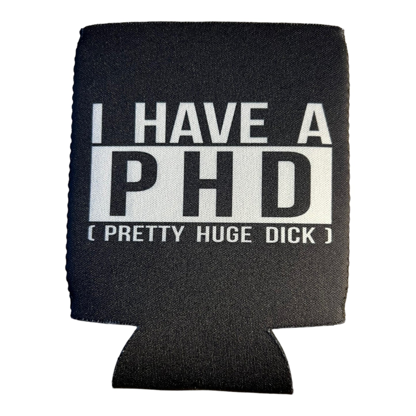 I Have A PHD Funny Beer Can Cooler Holder Sleeve