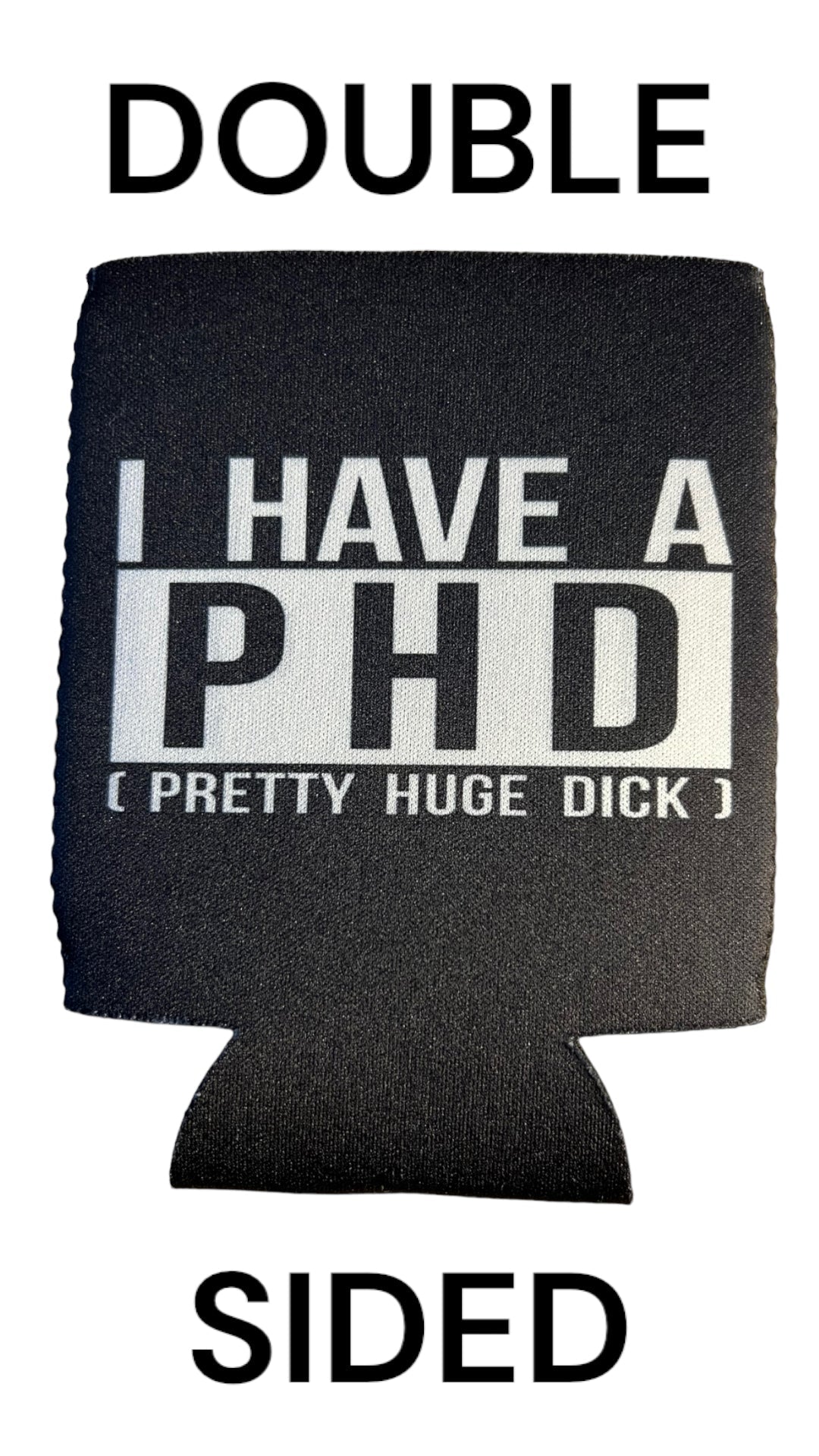 I Have A PHD Funny Beer Can Cooler Holder Sleeve