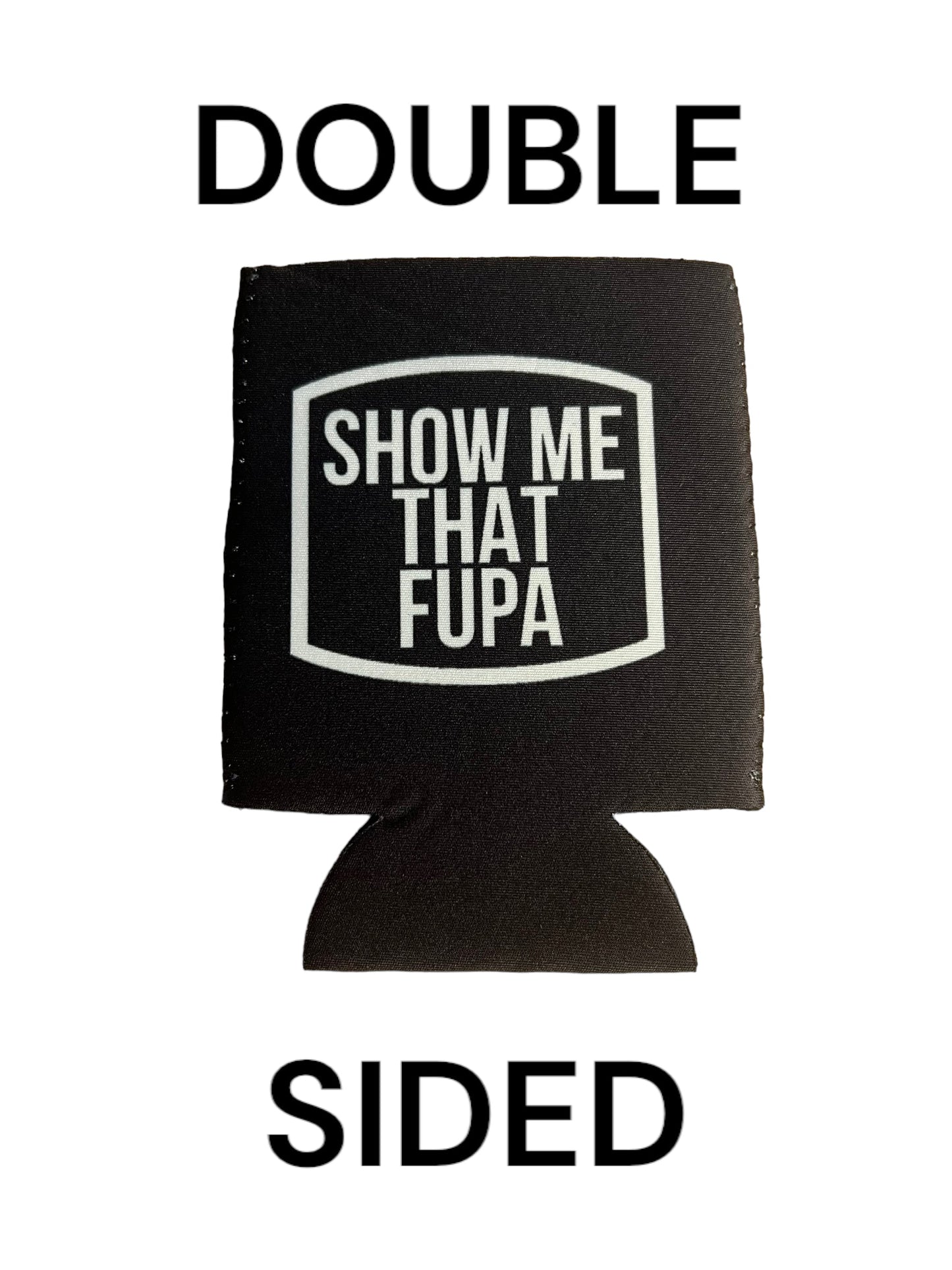 Show Me That Fupa Funny Beer Can Cooler Holder Sleeve