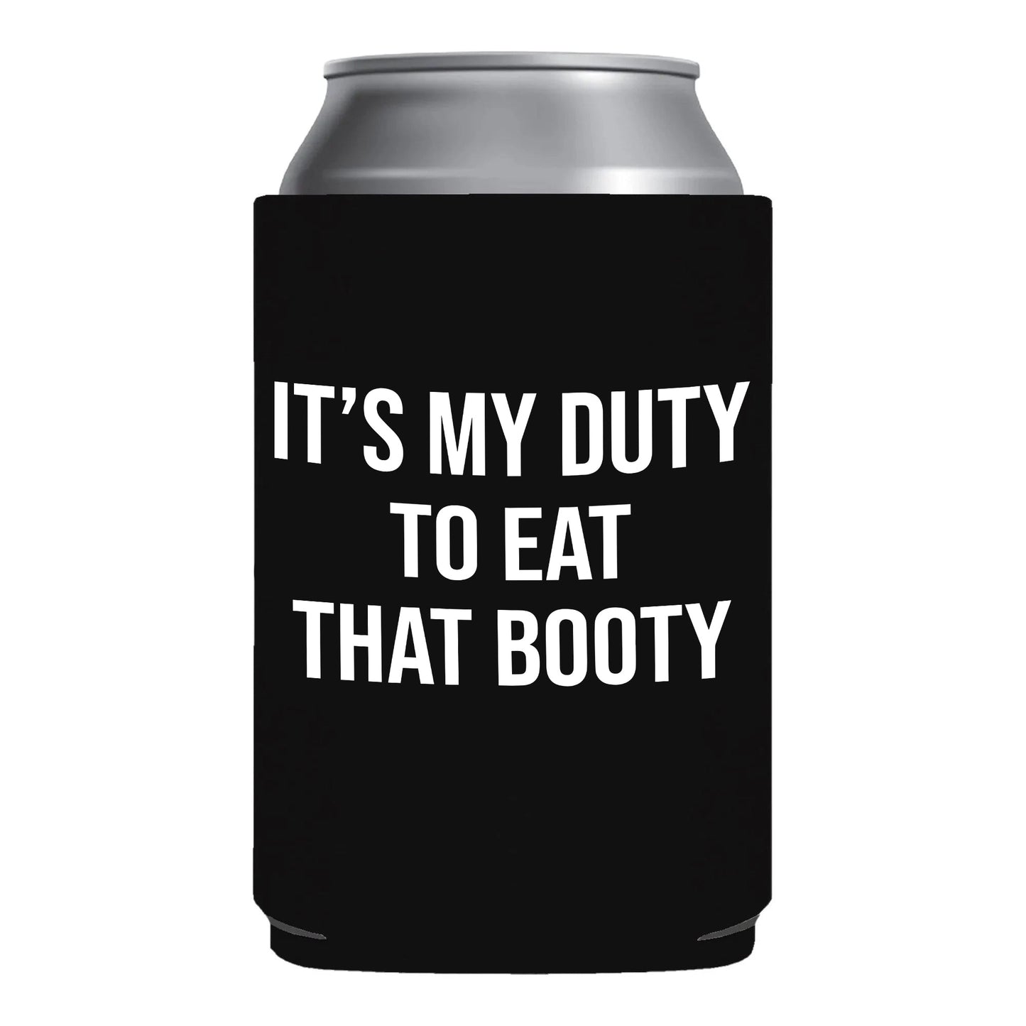 It's My Duty To Eat That Booty Funny Beer Can Cooler Holder Sleeve