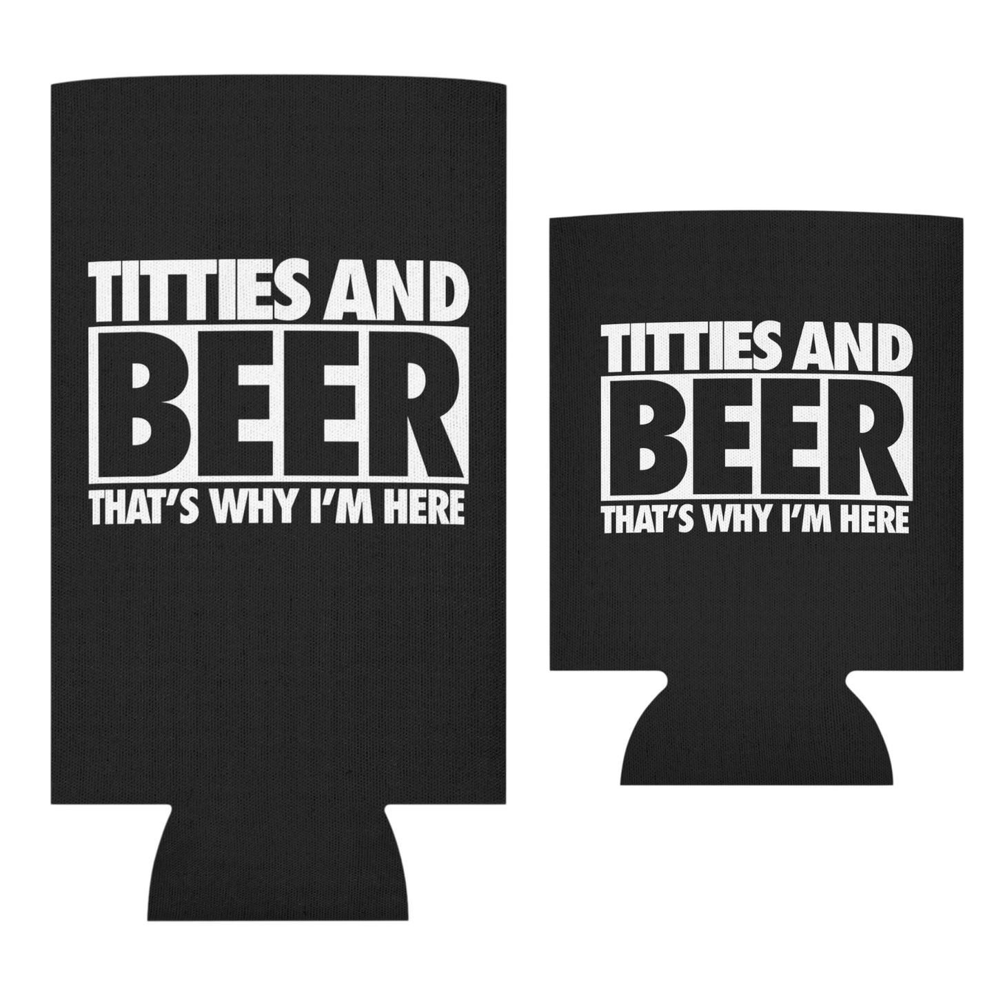 Titties And Beer Thats Why I'm Here Funny Beer Can Cooler Holder Sleeve