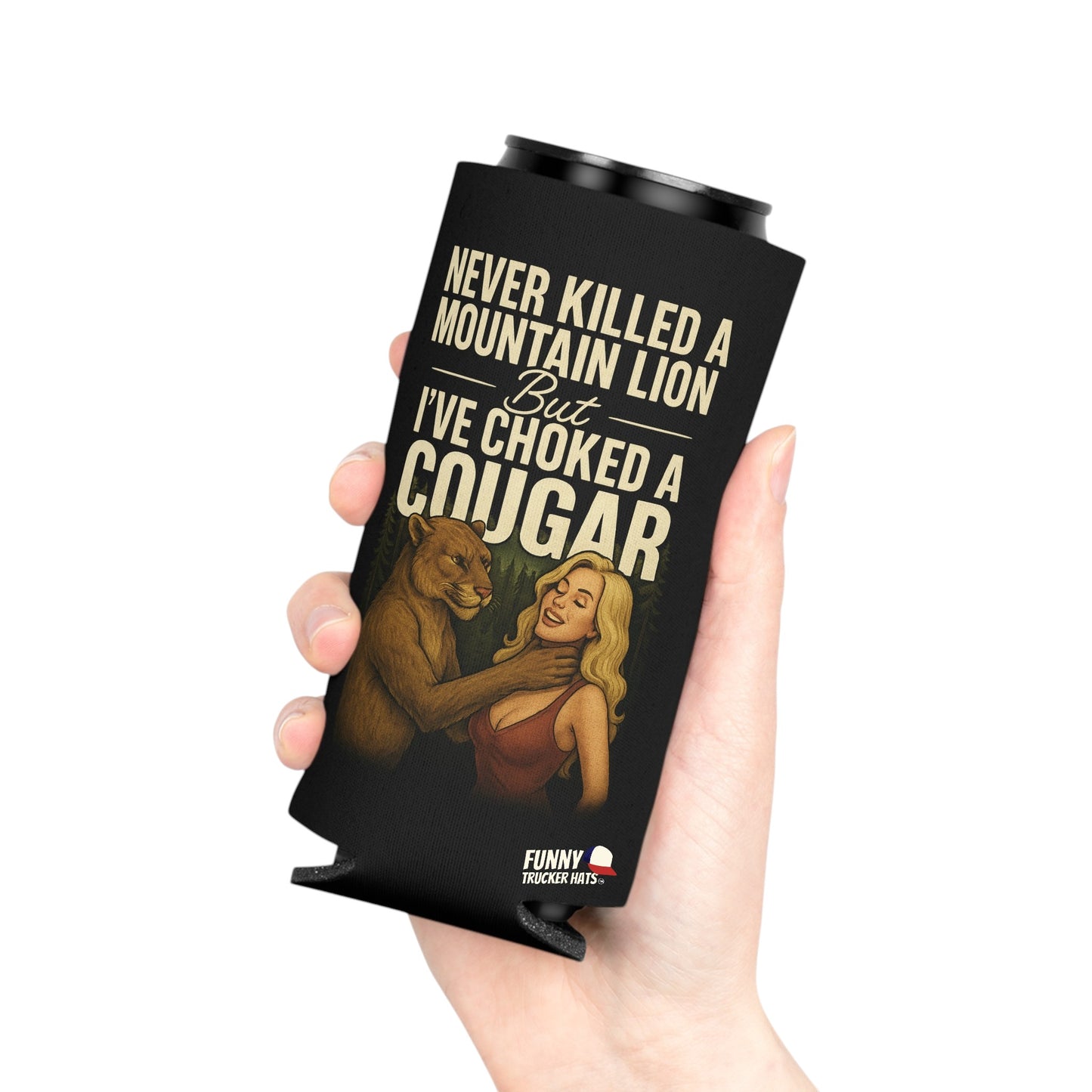 Never Killed A Mountain Lion But I've Choked A Cougar Can Coolie Slim or Regular size Funny Can Cooler