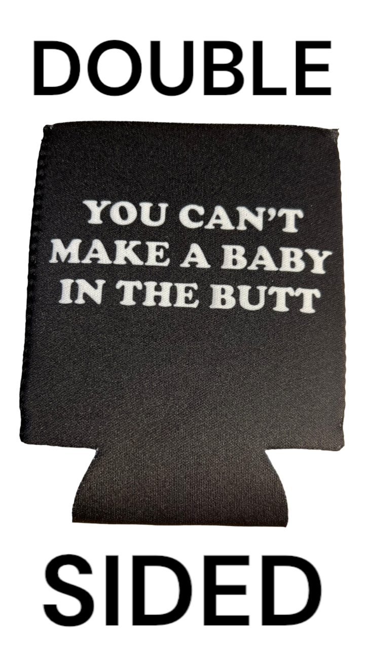 You Can't Make A Baby In The Butt Funny Beer Can Cooler Holder Sleeve