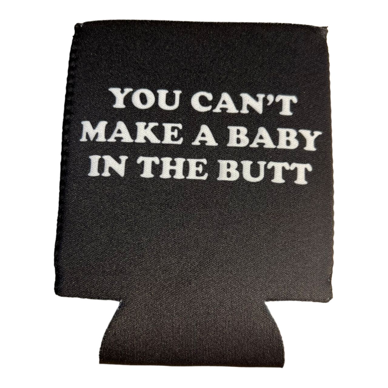 You Can't Make A Baby In The Butt Funny Beer Can Cooler Holder Sleeve