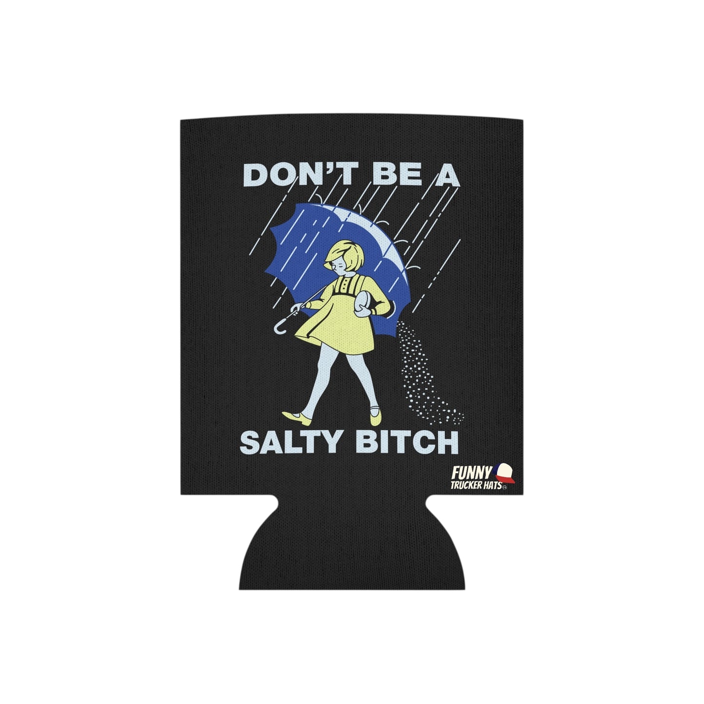 Don't Be A Salty Bitch Funny Beer Can Cooler Holder Sleeve