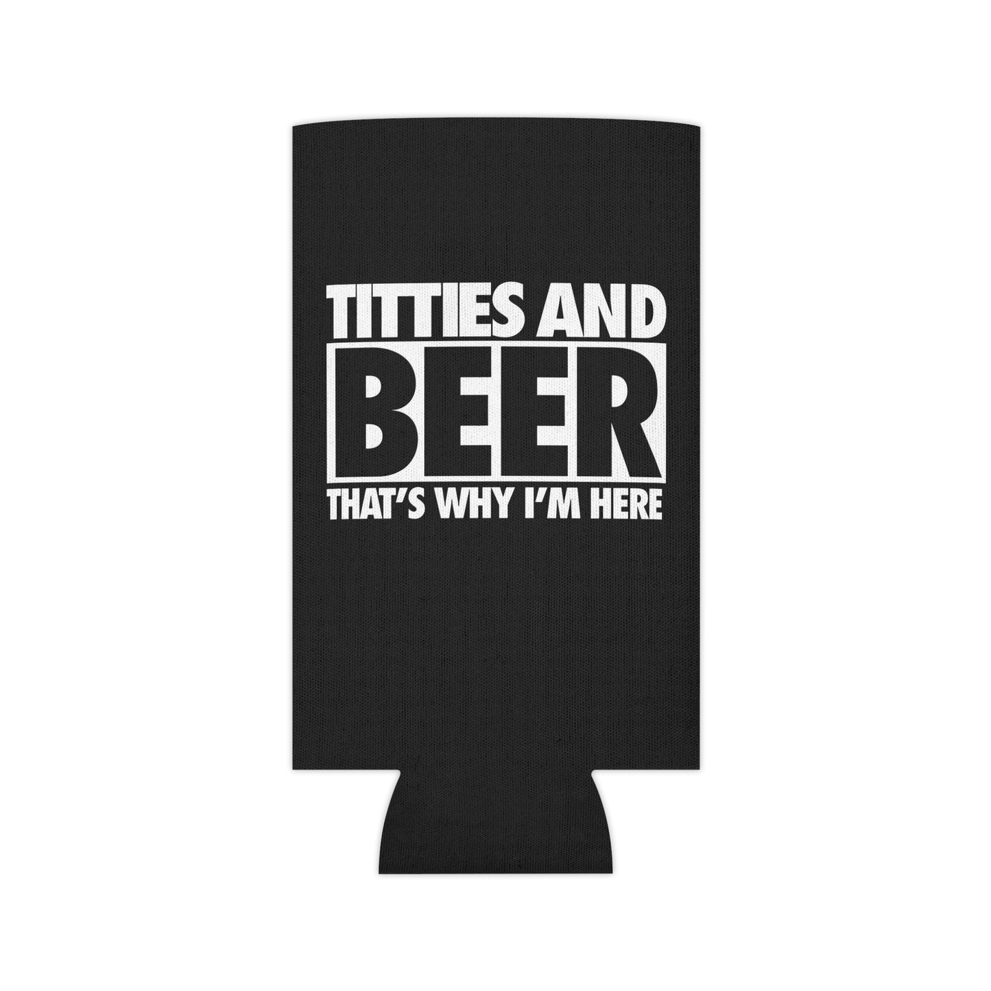 Titties And Beer Thats Why I'm Here Funny Beer Can Cooler Holder Sleeve