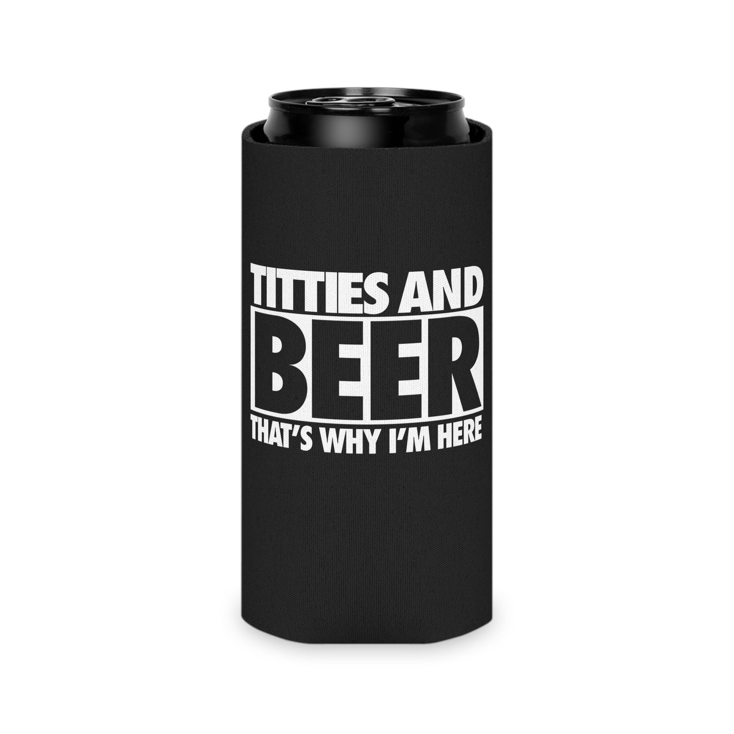 Titties And Beer Thats Why I'm Here Funny Beer Can Cooler Holder Sleeve