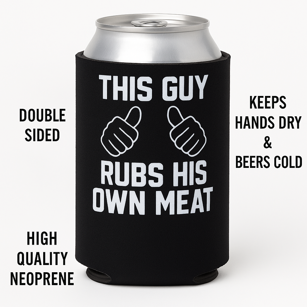 This Guy Rubs His Own Meat Beer Coolie Beer Sleeve