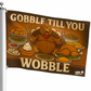 Gobble Till You Wobble Funny Thankgsving Flag 3x5 Wall Decor wall Banner