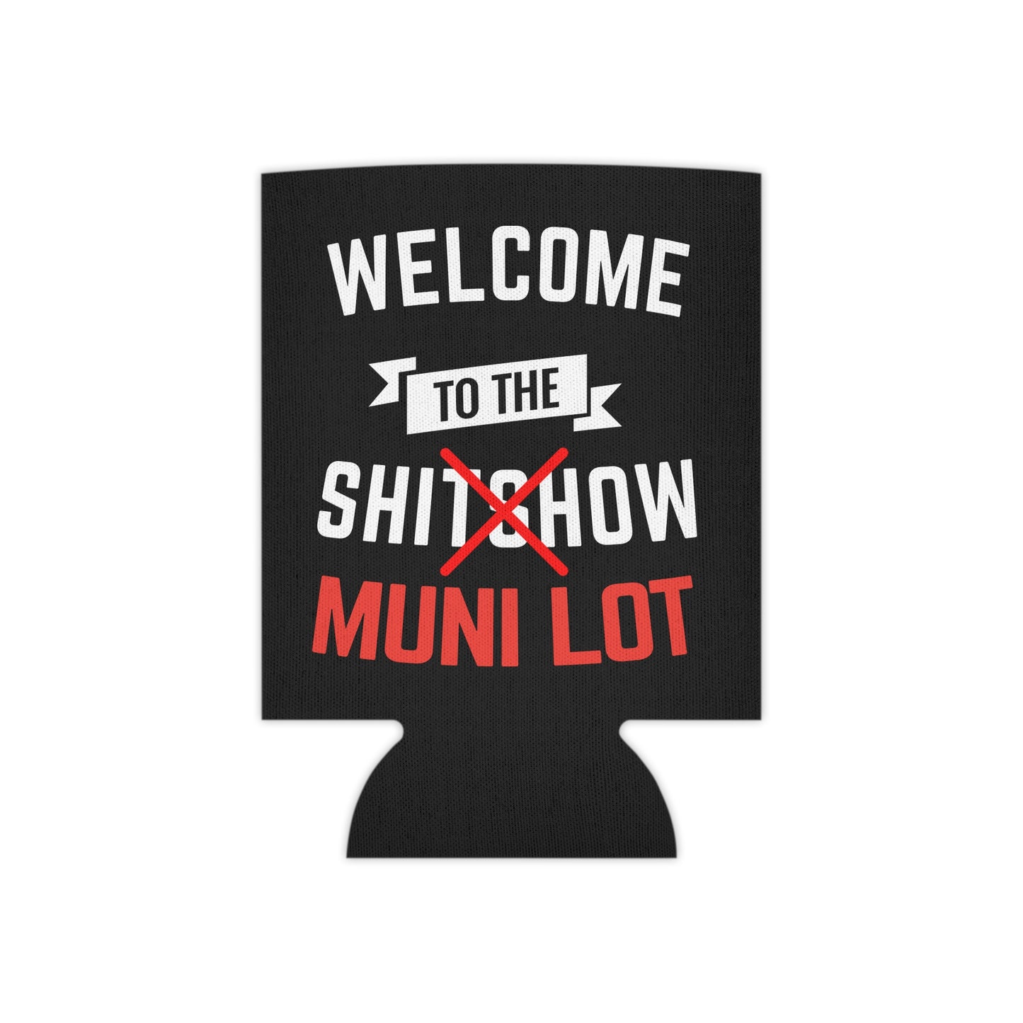 Welcome To The Shitshow Muni Lot Beer Can Cooler Holder Sleeve