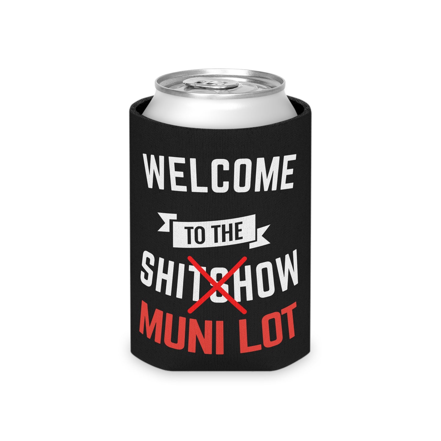 Welcome To The Shitshow Muni Lot Beer Can Cooler Holder Sleeve