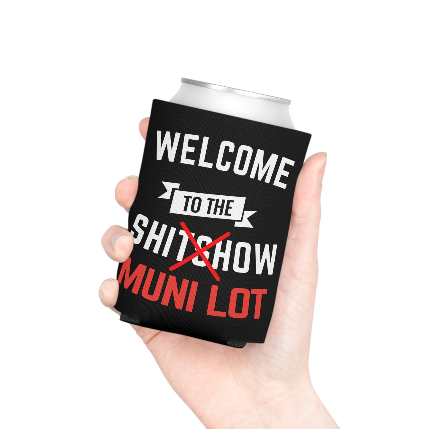Welcome To The Shitshow Muni Lot Beer Can Cooler Holder Sleeve