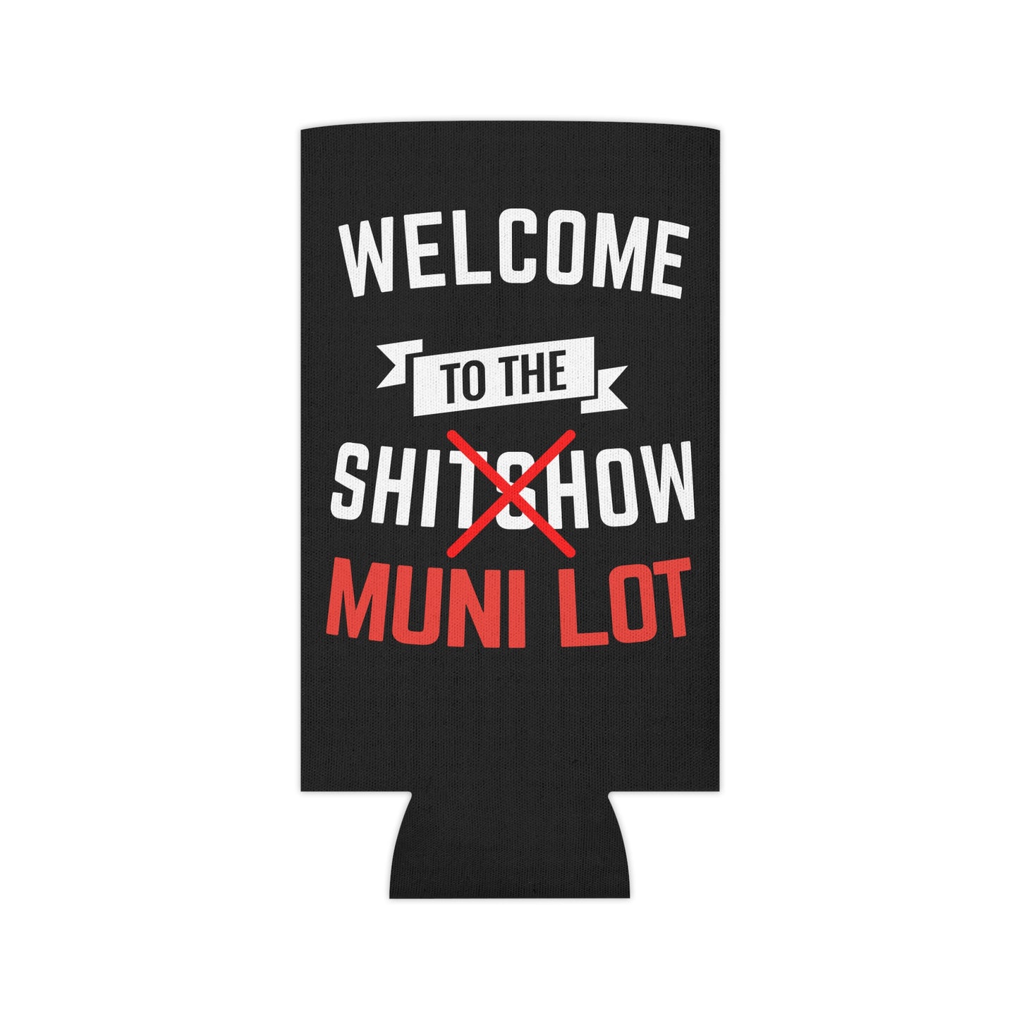 Welcome To The Shitshow Muni Lot Beer Can Cooler Holder Sleeve