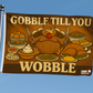 Gobble Till You Wobble Funny Thankgsving Flag 3x5 Wall Decor wall Banner