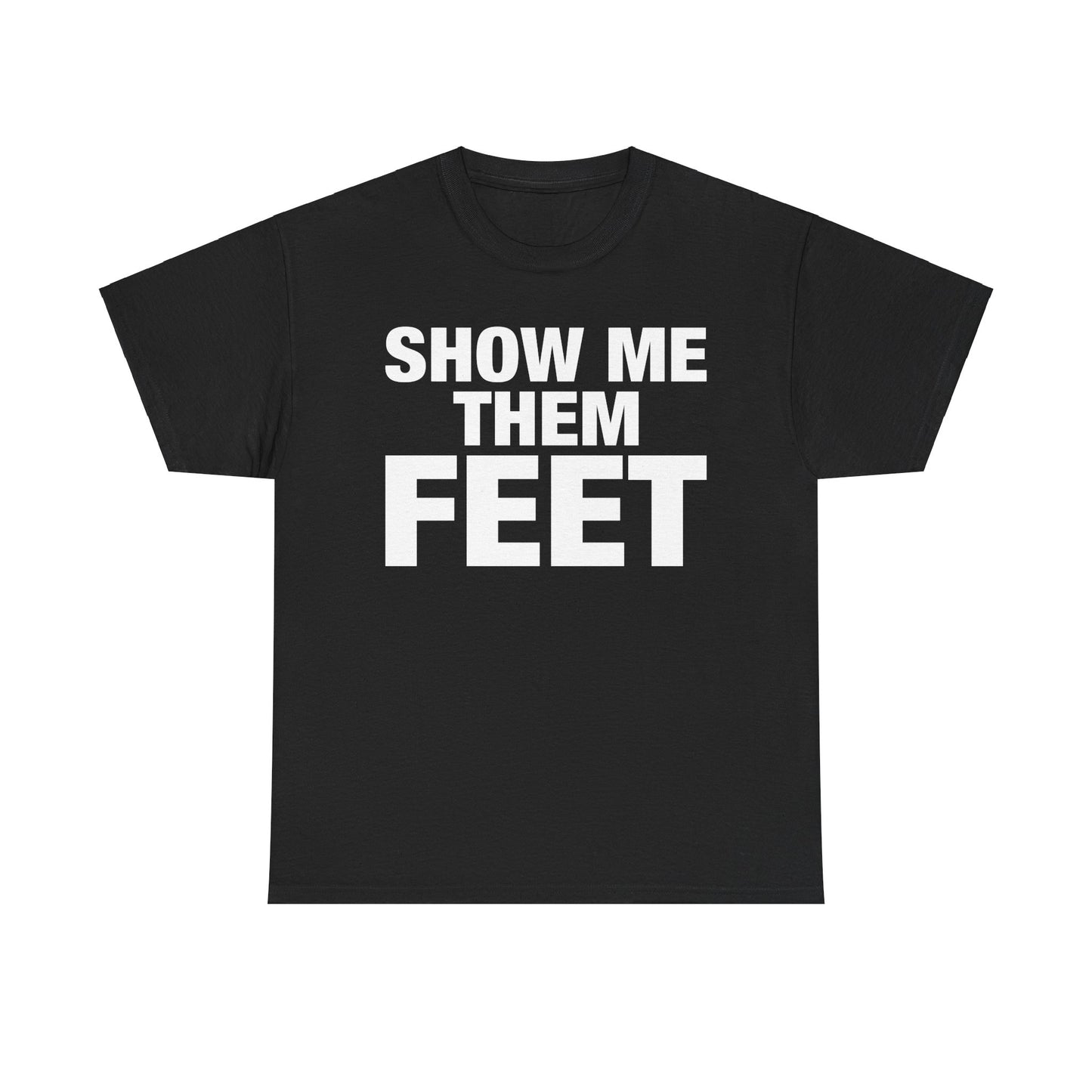 Show Me Them Feet T-Shirt funny foot fetish black tee