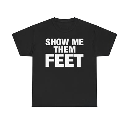 Show Me Them Feet T-Shirt funny foot fetish black tee