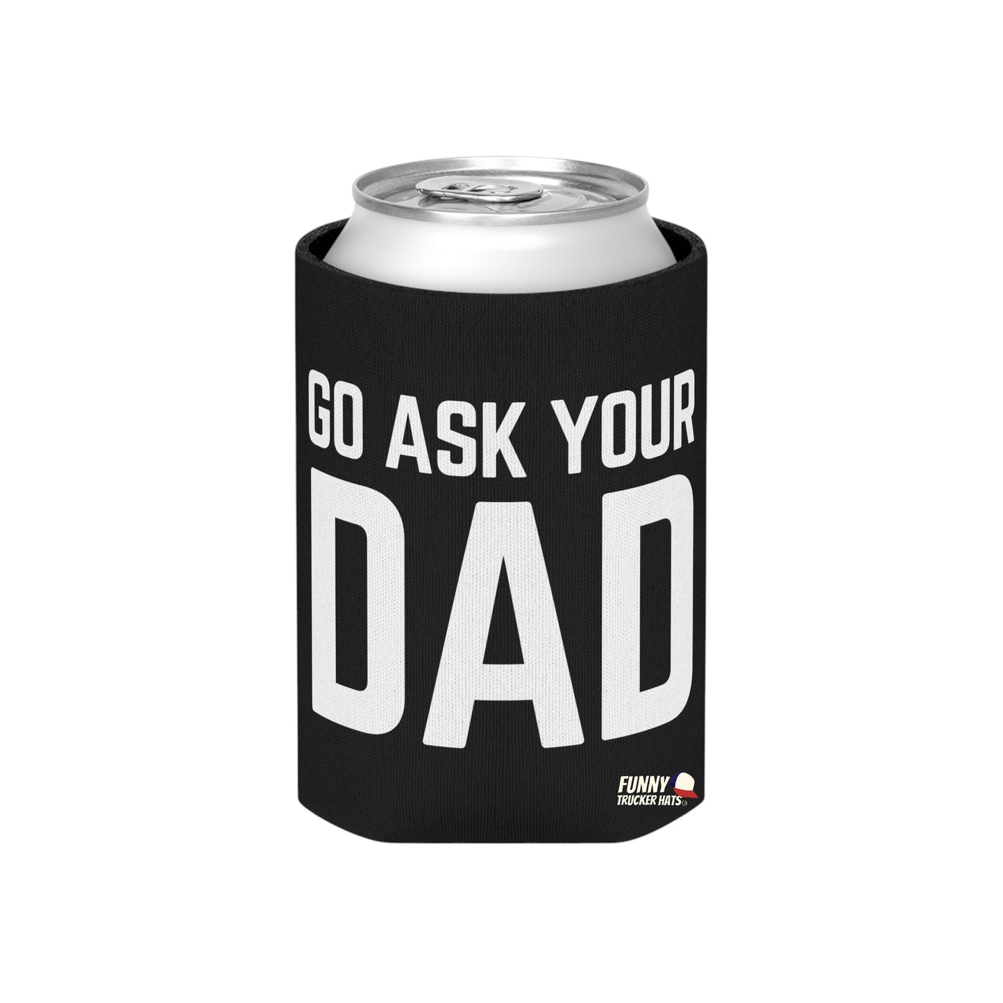 Go Ask Dad Funny beer can coolie Slim Or Regular Size