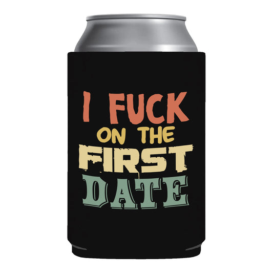 I Fuck On The First Date Funny Beer Can Cooler Holder Sleeve