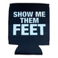 Show Me Them Feet Funny Beer Can Cooler Holder Sleeve