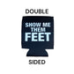 Show Me Them Feet Funny Beer Can Cooler Holder Sleeve