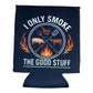 I Only Smoke The Good Stuff BBQ Beer Coolie Beer Sleeve