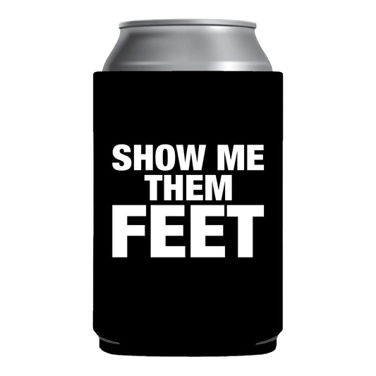 Show Me Them Feet Funny Beer Can Cooler Holder Sleeve