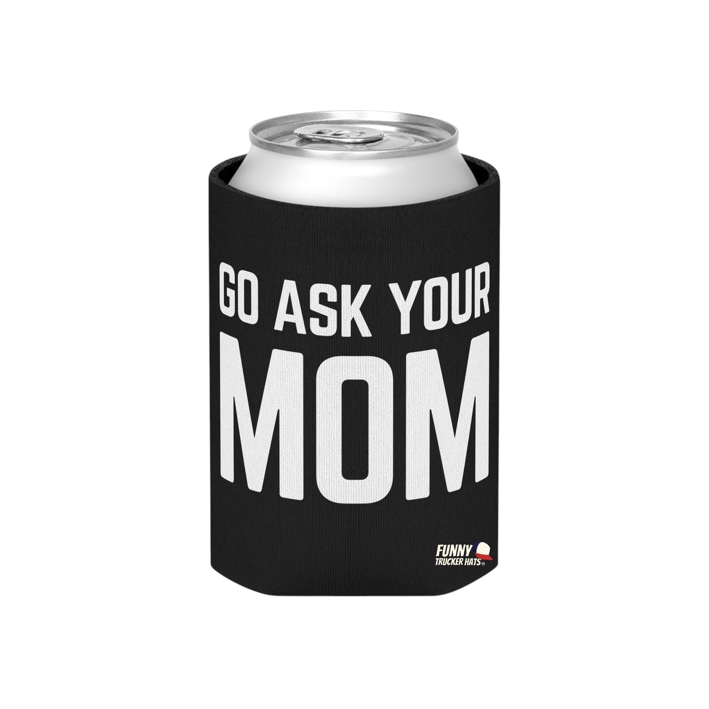 Go Ask Mom Funny beer can coolie Slim Or Regular Size
