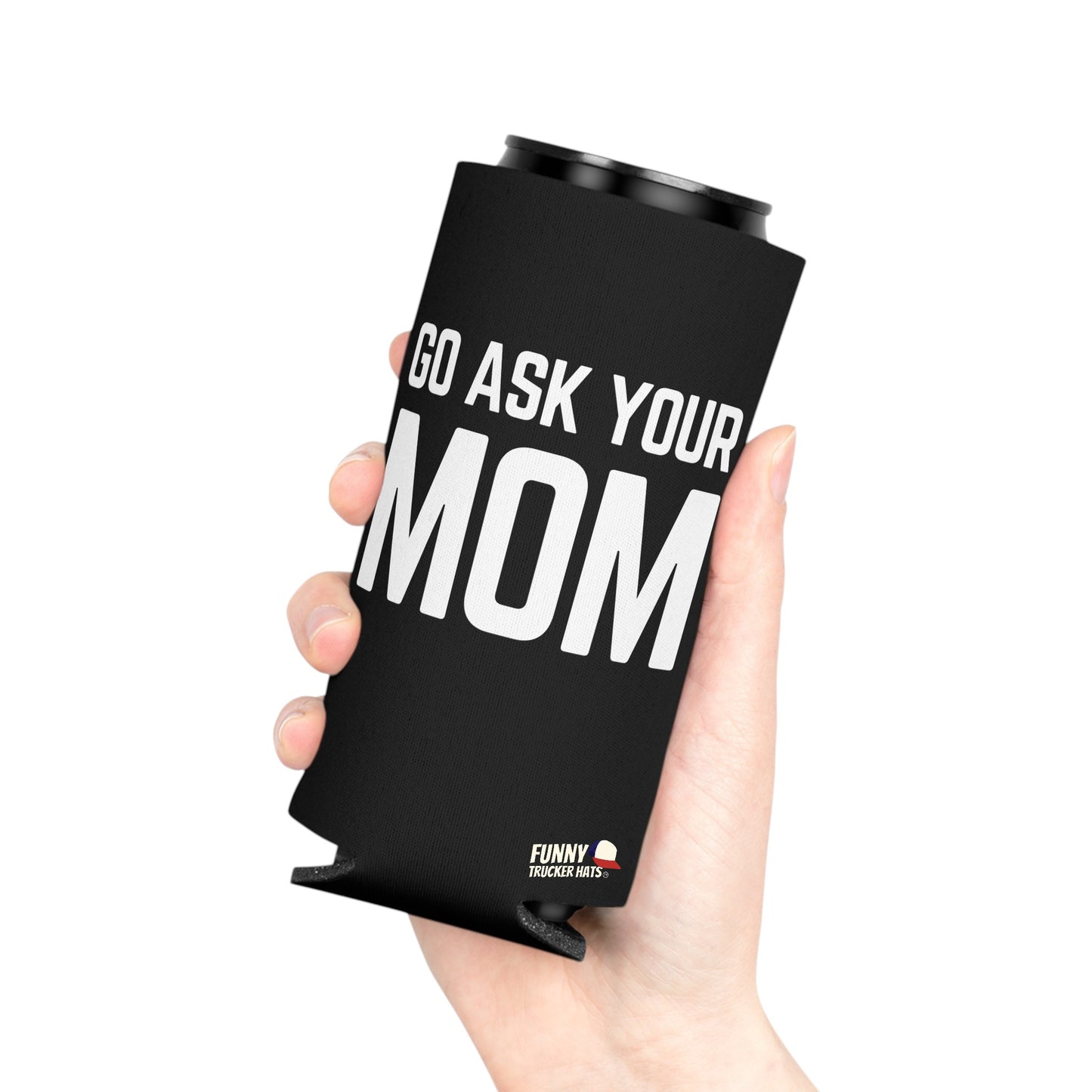 Go Ask Mom Funny beer can coolie Slim Or Regular Size