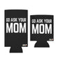 Go Ask Mom Funny beer can coolie Slim Or Regular Size